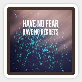 Have no fear have no regrets Sticker